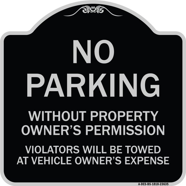 Signmission No Parking w/o Property Owners Permission Violators Towed Vehicle Own Alum, 18" x 18", BS-1818-23635 A-DES-BS-1818-23635